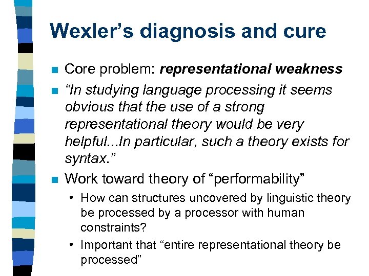 Wexler’s diagnosis and cure n n n Core problem: representational weakness “In studying language
