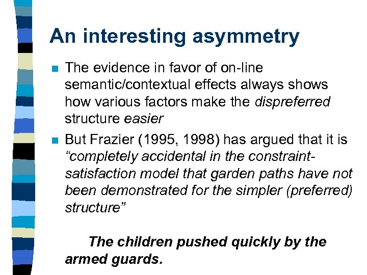 An interesting asymmetry n n The evidence in favor of on-line semantic/contextual effects always