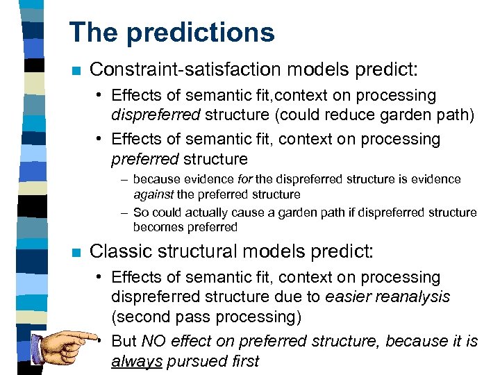 The predictions n Constraint-satisfaction models predict: • Effects of semantic fit, context on processing