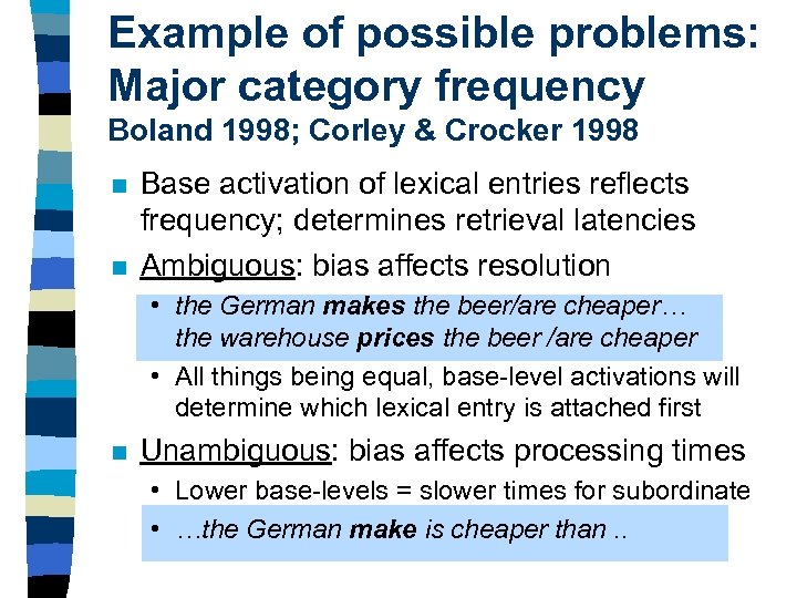 Example of possible problems: Major category frequency Boland 1998; Corley & Crocker 1998 n