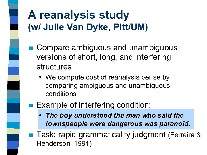 A reanalysis study (w/ Julie Van Dyke, Pitt/UM) n Compare ambiguous and unambiguous versions