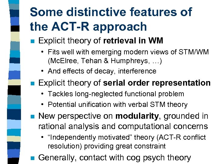 Some distinctive features of the ACT-R approach n Explicit theory of retrieval in WM