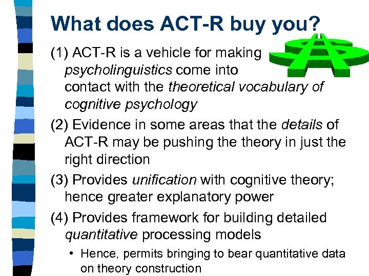 What does ACT-R buy you? (1) ACT-R is a vehicle for making psycholinguistics come