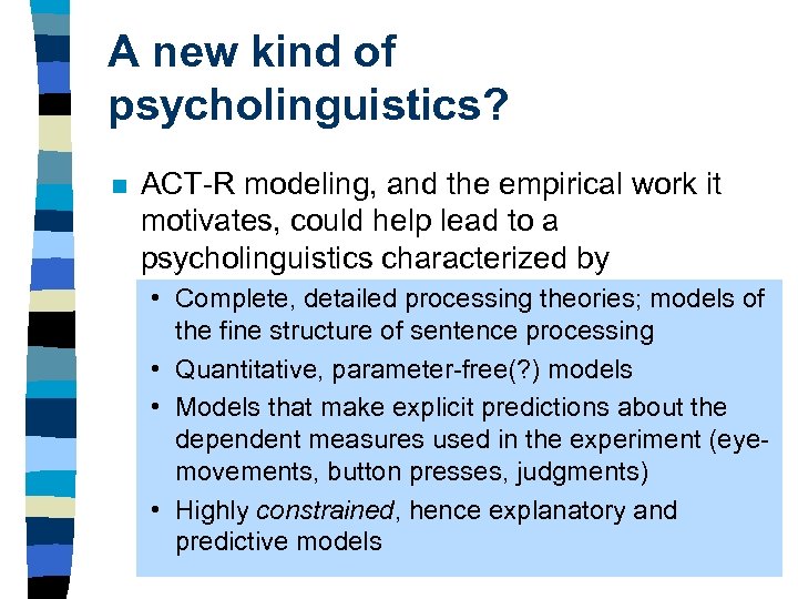 A new kind of psycholinguistics? n ACT-R modeling, and the empirical work it motivates,