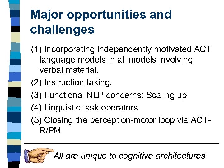 Major opportunities and challenges (1) Incorporating independently motivated ACT language models in all models