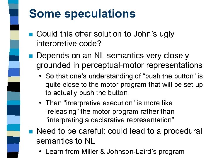Some speculations n n Could this offer solution to John’s ugly interpretive code? Depends