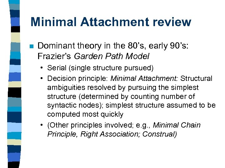 Minimal Attachment review n Dominant theory in the 80’s, early 90’s: Frazier’s Garden Path