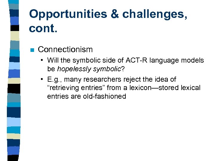 Opportunities & challenges, cont. n Connectionism • Will the symbolic side of ACT-R language