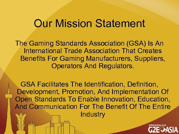 Our Mission Statement The Gaming Standards Association (GSA) Is An International Trade Association That