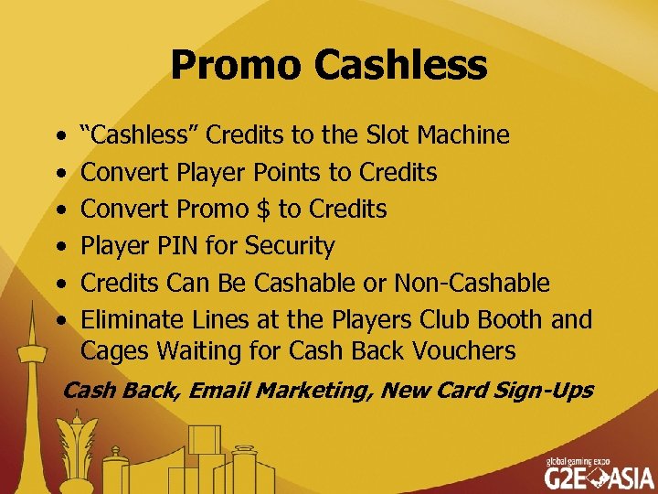 Promo Cashless • • • “Cashless” Credits to the Slot Machine Convert Player Points