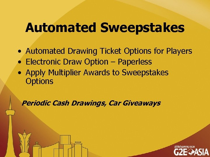 Automated Sweepstakes • Automated Drawing Ticket Options for Players • Electronic Draw Option –