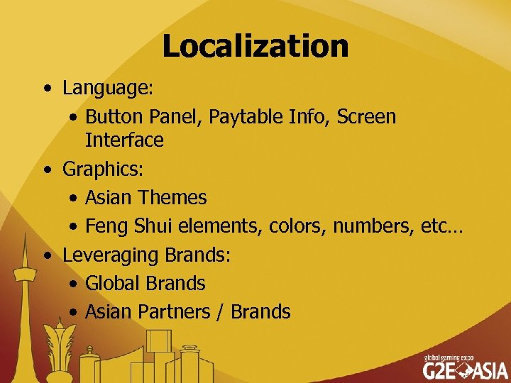 Localization • Language: • Button Panel, Paytable Info, Screen Interface • Graphics: • Asian