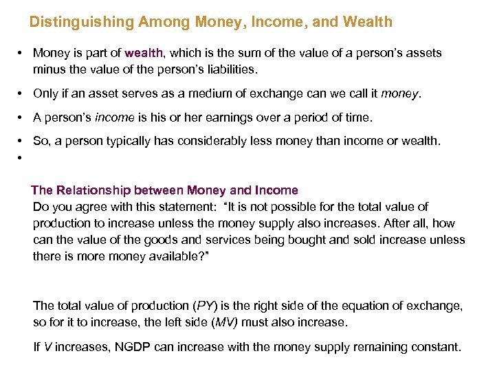 Distinguishing Among Money, Income, and Wealth • Money is part of wealth, which is