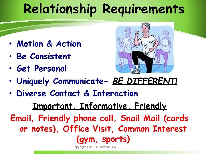 Relationship Requirements • • • Motion & Action Be Consistent Get Personal Uniquely Communicate-