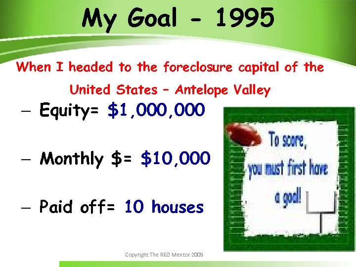 My Goal - 1995 When I headed to the foreclosure capital of the United
