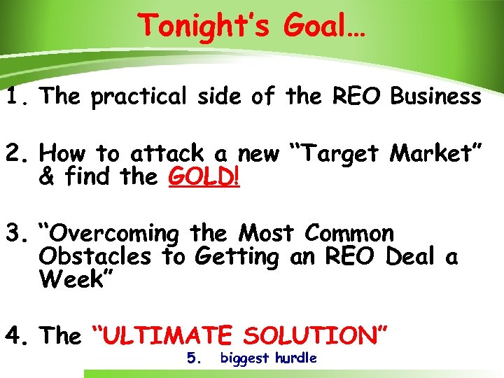 Tonight’s Goal… 1. The practical side of the REO Business 2. How to attack