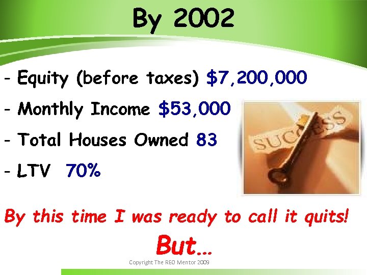 By 2002 - Equity (before taxes) $7, 200, 000 - Monthly Income $53, 000