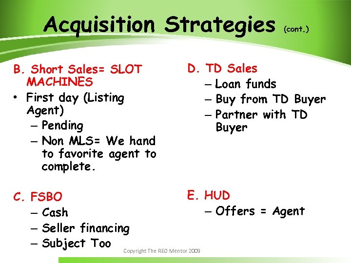 Acquisition Strategies B. Short Sales= SLOT MACHINES • First day (Listing Agent) – Pending