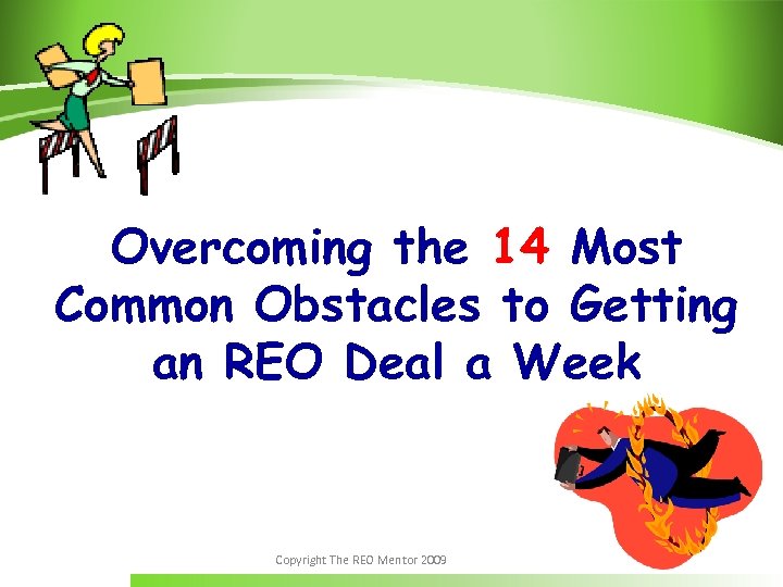 Overcoming the 14 Most Common Obstacles to Getting an REO Deal a Week Copyright