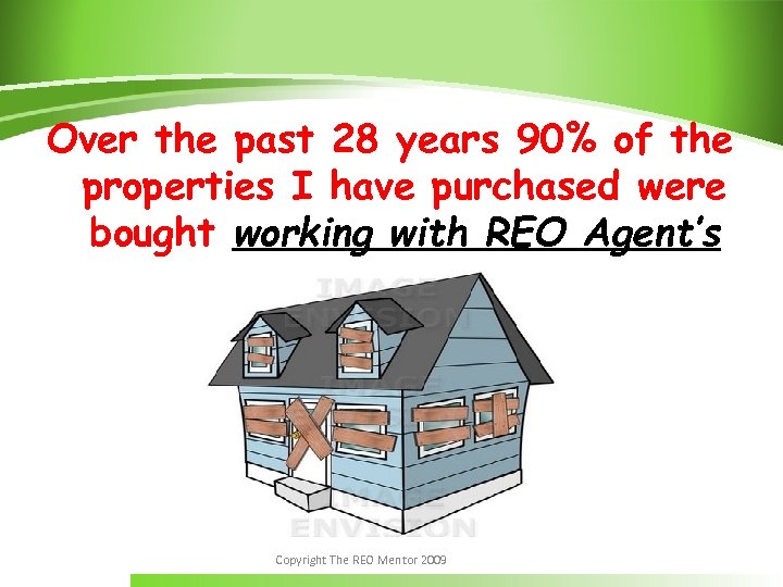 Over the past 28 years 90% of the properties I have purchased were bought