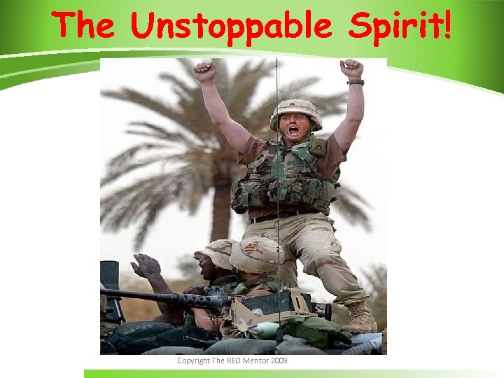 The Unstoppable Spirit! Copyright The REO Mentor 2009 