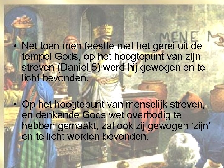  • Net toen men feestte met het gerei uit de tempel Gods, op