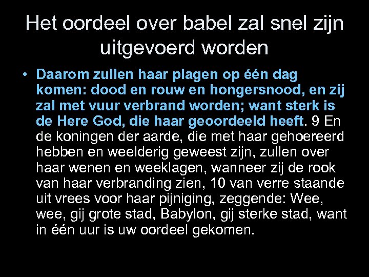 Het oordeel over babel zal snel zijn uitgevoerd worden • Daarom zullen haar plagen