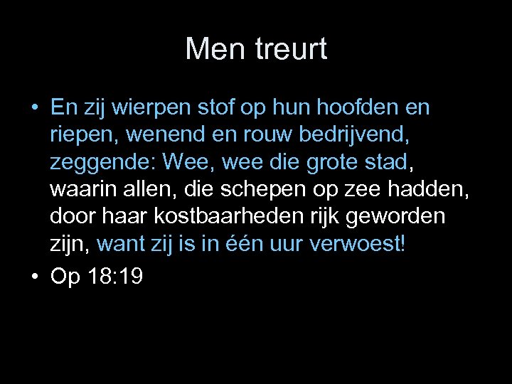 Men treurt • En zij wierpen stof op hun hoofden en riepen, wenend en