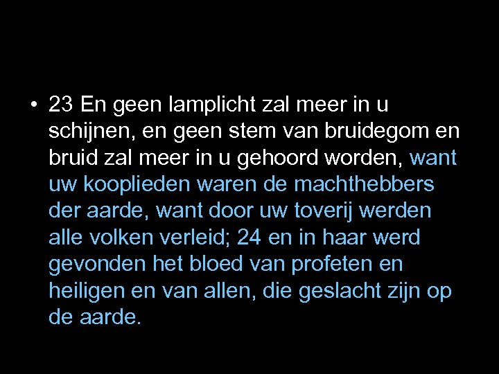  • 23 En geen lamplicht zal meer in u schijnen, en geen stem