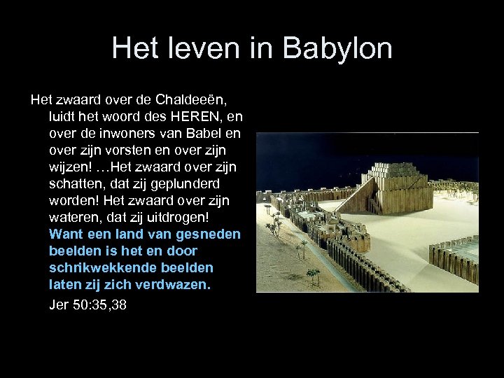 Het leven in Babylon Het zwaard over de Chaldeeën, luidt het woord des HEREN,