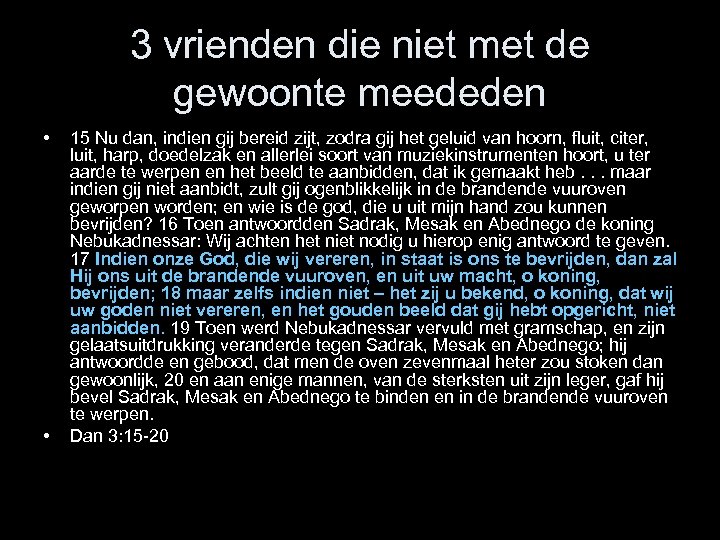 3 vrienden die niet met de gewoonte meededen • • 15 Nu dan, indien