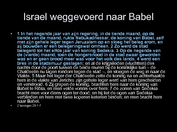 Israel weggevoerd naar Babel • 1 In het negende jaar van zijn regering, in