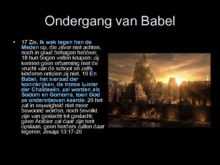 Ondergang van Babel • 17 Zie, Ik wek tegen hen de Meden op, die