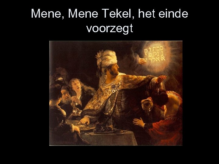 Mene, Mene Tekel, het einde voorzegt 