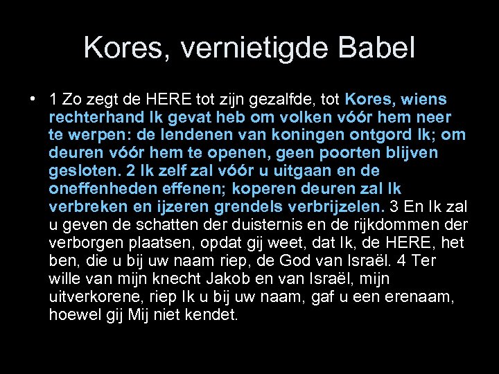 Kores, vernietigde Babel • 1 Zo zegt de HERE tot zijn gezalfde, tot Kores,