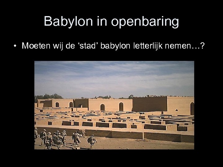 Babylon in openbaring • Moeten wij de ‘stad’ babylon letterlijk nemen…? 