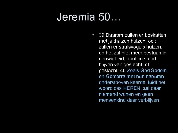 Jeremia 50… • 39 Daarom zullen er boskatten met jakhalzen huizen, ook zullen er