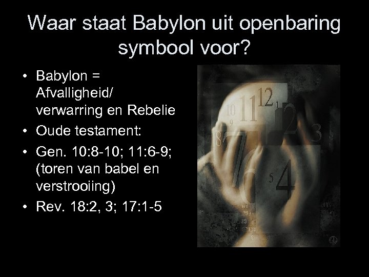 Waar staat Babylon uit openbaring symbool voor? • Babylon = Afvalligheid/ verwarring en Rebelie