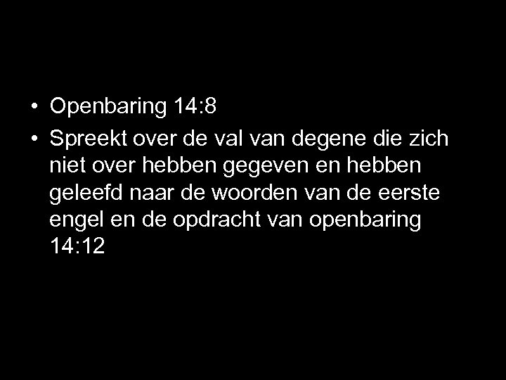  • Openbaring 14: 8 • Spreekt over de val van degene die zich