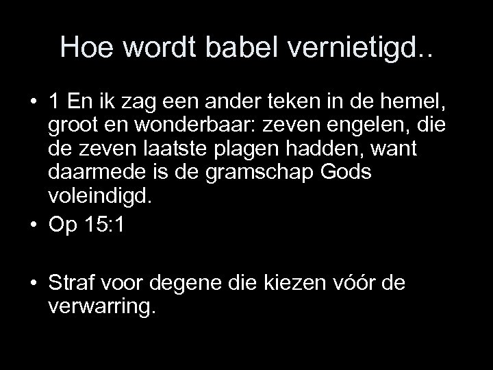 Hoe wordt babel vernietigd. . • 1 En ik zag een ander teken in