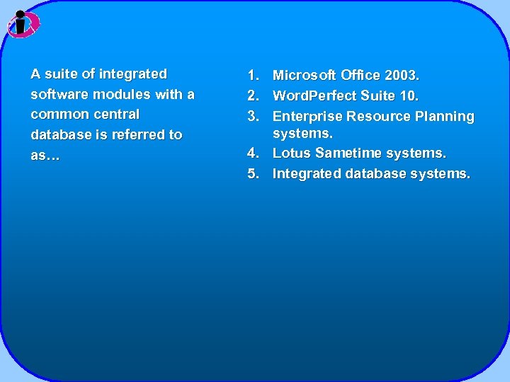 A suite of integrated software modules with a common central database is referred to