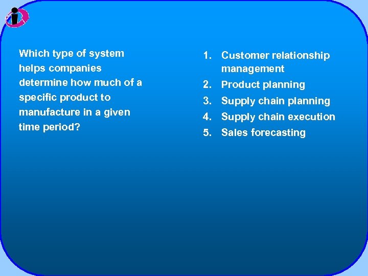 Which type of system helps companies determine how much of a specific product to