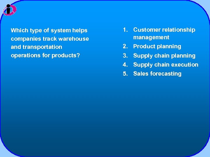 Which type of system helps companies track warehouse and transportation operations for products? 1.