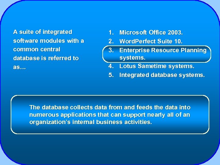 A suite of integrated software modules with a common central database is referred to