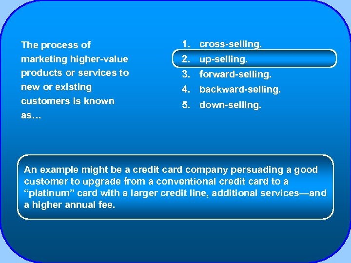 The process of marketing higher-value products or services to new or existing customers is