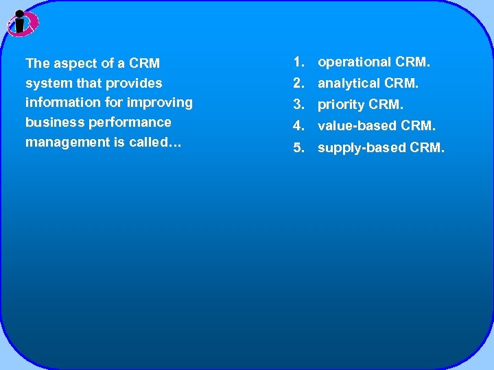 The aspect of a CRM system that provides information for improving business performance management