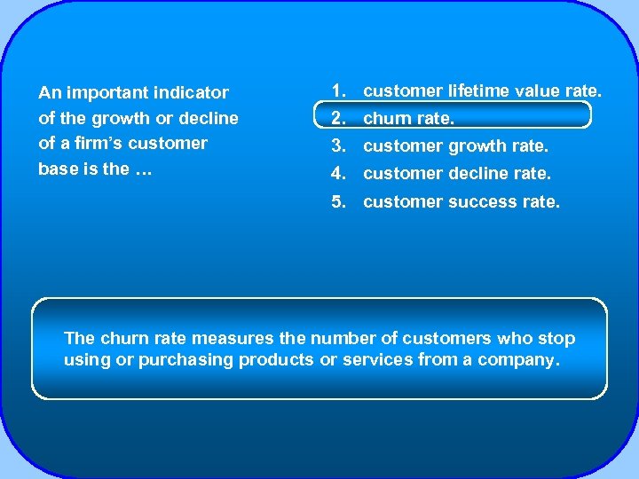 An important indicator of the growth or decline of a firm’s customer base is