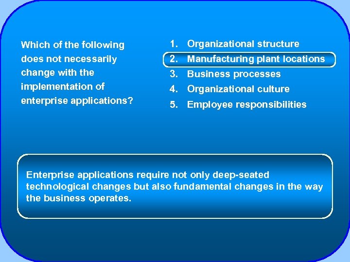 Which of the following does not necessarily change with the implementation of enterprise applications?