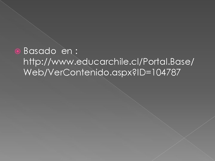  Basado en : http: //www. educarchile. cl/Portal. Base/ Web/Ver. Contenido. aspx? ID=104787 