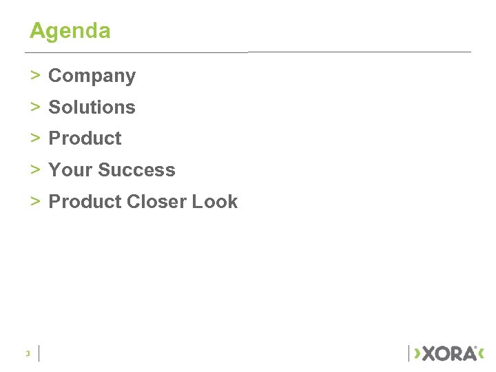 Agenda > Company > Solutions > Product > Your Success > Product Closer Look